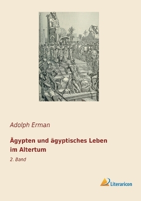 Ägypten und ägyptisches Leben im Altertum - Adolf Erman