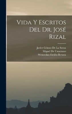 Vida Y Escritos Del Dr. José Rizal - Wenceslao Emilio Retana, Miguel De Unamuno, Javier Gómez de la Serna