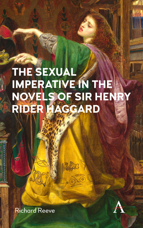 The Sexual Imperative in the Novels of Sir Henry Rider Haggard - Richard Reeve