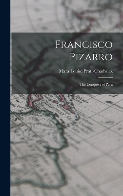 Francisco Pizarro - Mara Louise Pratt-Chadwick