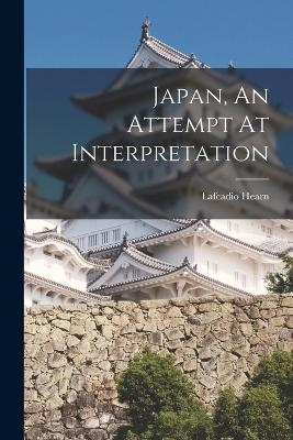 Japan, An Attempt At Interpretation - Lafcadio Hearn