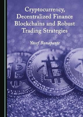 Cryptocurrency, Decentralized Finance Blockchains and Robust Trading Strategies - Yosef Bonaparte