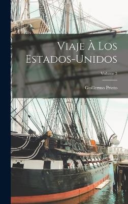 Viaje à los Estados-Unidos; Volume 3 - Guillermo Prieto