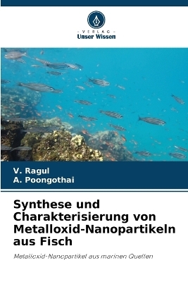 Synthese und Charakterisierung von Metalloxid-Nanopartikeln aus Fisch - V Ragul, A Poongothai