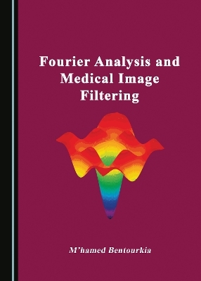 Fourier Analysis and Medical Image Filtering - M’hamed Bentourkia