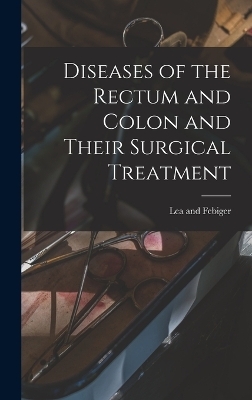 Diseases of the Rectum and Colon and Their Surgical Treatment - 