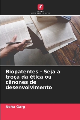 Biopatentes - Seja a troça da ética ou cânones de desenvolvimento - Neha Garg