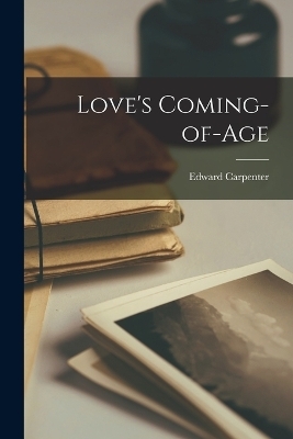 Love's Coming-of-Age - Edward Carpenter