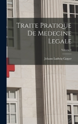 Traite Pratique De Medecine Legale; Volume 1 - Johann Ludwig Casper