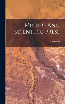 Mining And Scientific Press; Volume 99 -  Anonymous