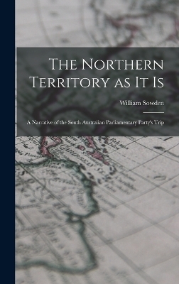 The Northern Territory as it Is - William Sowden