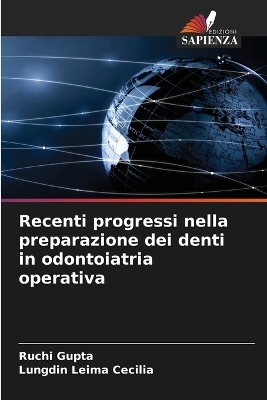 Recenti progressi nella preparazione dei denti in odontoiatria operativa - Ruchi Gupta, Lungdin Leima Cecilia