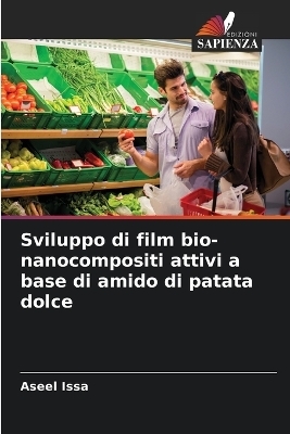 Sviluppo di film bio-nanocompositi attivi a base di amido di patata dolce - Aseel Issa