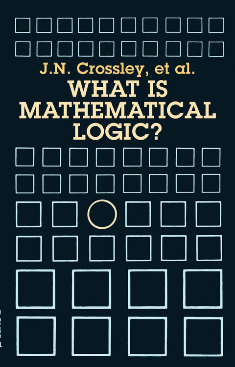 What Is Mathematical Logic? -  C.J. Ash,  C.J. Brickhill,  J. N. Crossley,  J.C. Stillwell