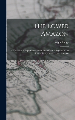 The Lower Amazon - Algot Lange