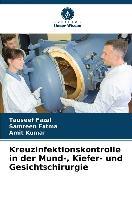 Kreuzinfektionskontrolle in der Mund-, Kiefer- und Gesichtschirurgie - Tauseef Fazal, Samreen Fatma, Amit Kumar