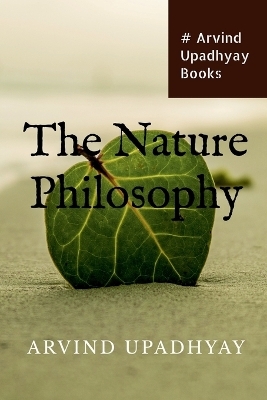 The Nature Philosophy - Arvind Upadhyay