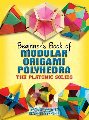 Beginner's Book of Modular Origami Polyhedra -  Bennett Arnstein,  Rona Gurkewitz