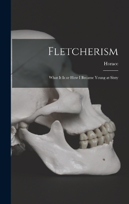 Fletcherism - Horace 1849-1919 Fletcher