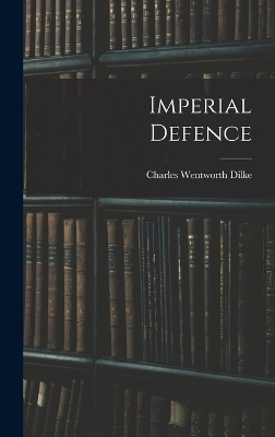 Imperial Defence - Charles Wentworth Dilke