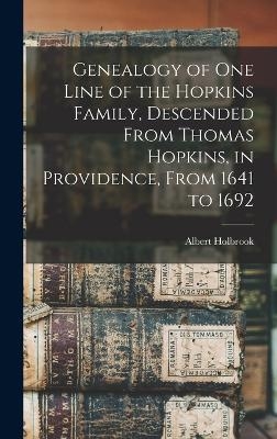 Genealogy of one Line of the Hopkins Family, Descended From Thomas Hopkins, in Providence, From 1641 to 1692 - Albert Holbrook