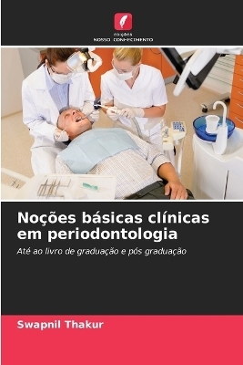 Noções básicas clínicas em periodontologia - Swapnil Thakur