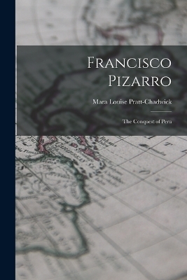 Francisco Pizarro - Mara Louise Pratt-Chadwick