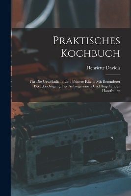 Praktisches Kochbuch - Henriette Davidis