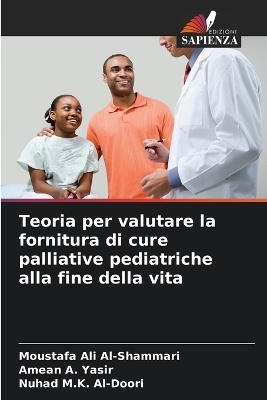 Teoria per valutare la fornitura di cure palliative pediatriche alla fine della vita - Moustafa Ali Al-Shammari, Amean A Yasir, Nuhad M K Al-Doori