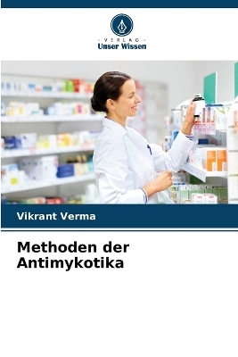 Methoden der Antimykotika - Vikrant Verma