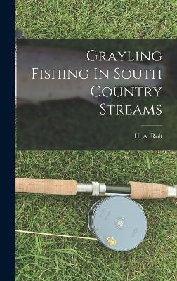 Grayling Fishing In South Country Streams - H A Rolt