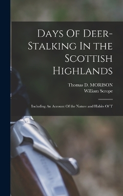 Days Of Deer-Stalking In the Scottish Highlands - William Scrope