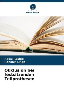 Okklusion bei festsitzenden Teilprothesen - Raisa Rashid, Randhir Singh