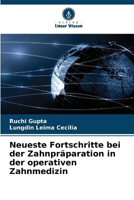 Neueste Fortschritte bei der Zahnpräparation in der operativen Zahnmedizin - Ruchi Gupta, Lungdin Leima Cecilia