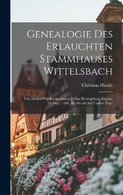 Genealogie Des Erlauchten Stammhauses Wittelsbach - Christian Häutle