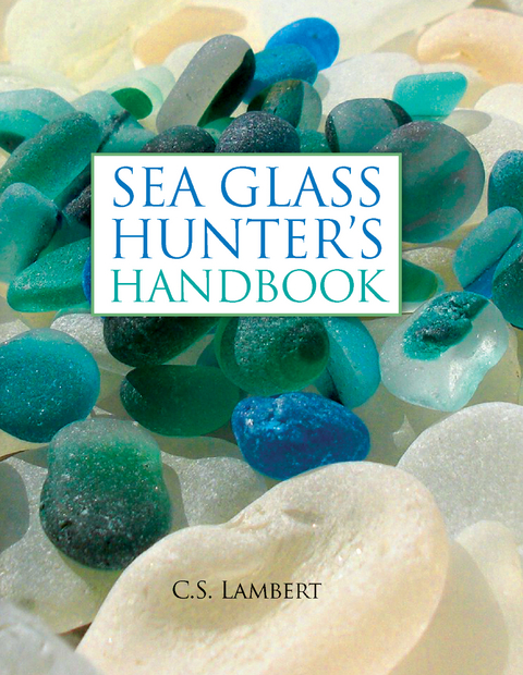 Sea Glass Hunter's Handbook -  C. S. Lambert