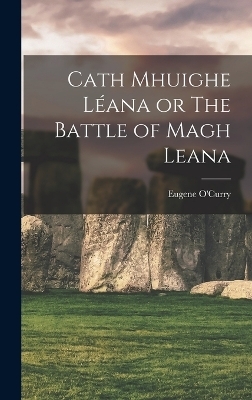 Cath Mhuighe Léana or The Battle of Magh Leana - Eugene O'Curry