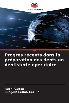 Progrès récents dans la préparation des dents en dentisterie opératoire - Ruchi Gupta, Lungdin Leima Cecilia