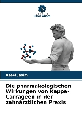 Die pharmakologischen Wirkungen von Kappa-Carrageen in der zahnärztlichen Praxis - Aseel Jasim