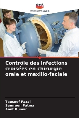 Contrôle des infections croisées en chirurgie orale et maxillo-faciale - Tauseef Fazal, Samreen Fatma, Amit Kumar