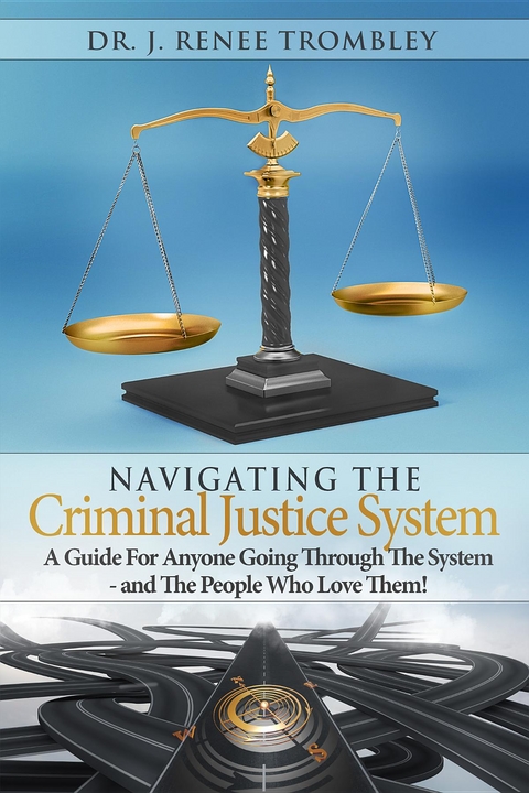 Navigating the Criminal Justice System: -  J. Renee Trombley