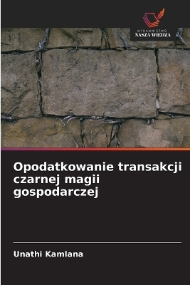 Opodatkowanie transakcji czarnej magii gospodarczej - Unathi Kamlana