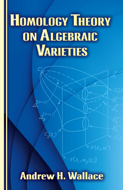 Homology Theory on Algebraic Varieties -  Andrew H. Wallace