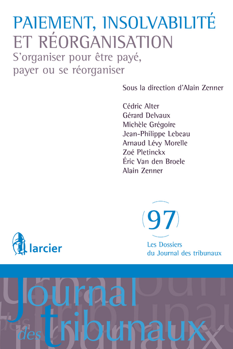 Paiement, insolvabilité et réorganisation - Cédric Alter, Gérard Delvaux, Michèle Grégoire, Jean-Philippe Lebeau, Arnaud Lévy Morelle, Zoé Pletinckx, Eric Van den Broele, Alain Zenner