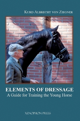 The Elements of Dressage - Kurd Albrecht von Ziegner