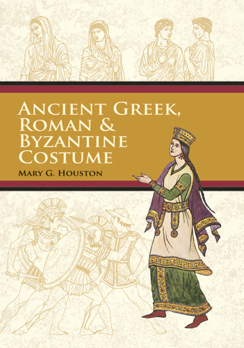 Ancient Greek, Roman & Byzantine Costume -  Mary G. Houston