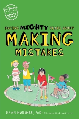 Facing Mighty Fears About Making Mistakes - Dawn Huebner