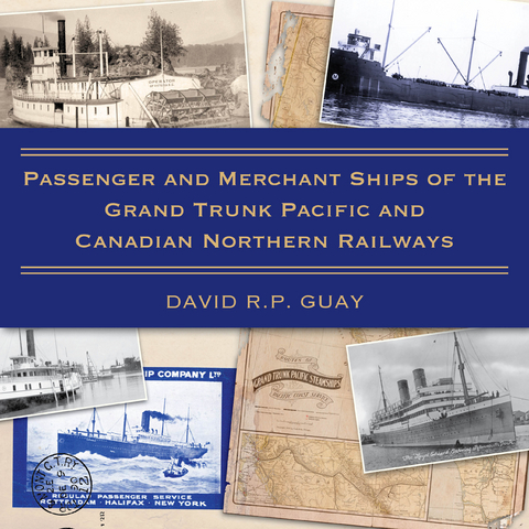 Passenger and Merchant Ships of the Grand Trunk Pacific and Canadian Northern Railways - David R.P. Guay