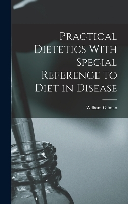 Practical Dietetics With Special Reference to Diet in Disease - William Gilman 1856-1927 Thompson