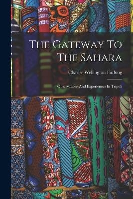 The Gateway To The Sahara - Charles Wellington Furlong